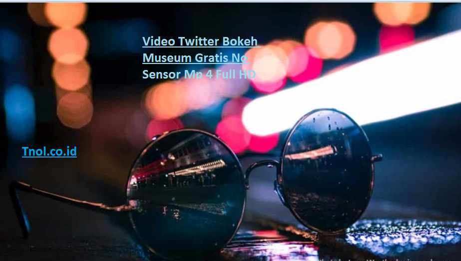 Video Twitter Bokeh Museum Gratis No Sensor Mp 4 Full HD