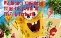 Wallpaper Spongebob Yang Lagi Viral di TikTok Terbaru