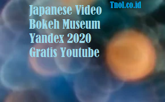 Japanese Video Bokeh Museum Yandex 2020 Gratis Youtube