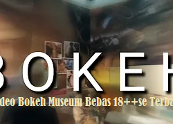 Video Bokeh Museum Bebas 18++se Terbaru