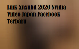 Link Xnxubd 2020 Nvidia Video Japan Facebook Terbaru