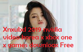 Xnxubd 2019 nvidia video korea x xbox one x games downloax Free