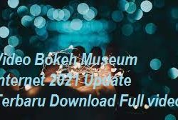 Video Bokeh Museum Internet 2021 Update Terbaru Download Full video