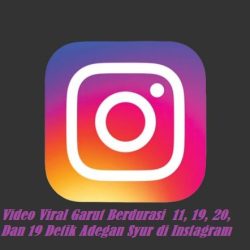 Video Viral Garut Berdurasi 11, 19, 20, Dan 19 Detik Adegan Syur di Instagram