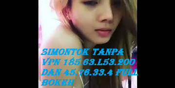 Simontok Tanpa Vpn 185.63.l53.200 Dan 45.76.33.4 Full Bokeh