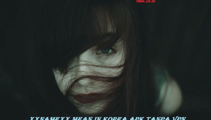 XXnamexx Mean In Korea Apk Tanpa Vpn