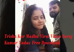 Trisha Kar Madhu Viral Video Suraj Kumar Yadav Free Download