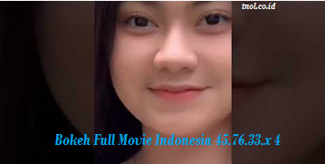 Bokeh Full Movie Indonesia 45.76.33.x 4