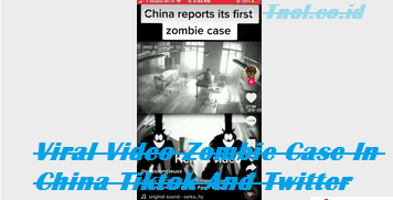 Viral Video Zombie Case In China Tiktok And Twitter