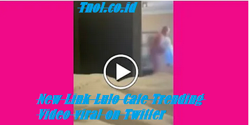 New Link Lulo Cafe Trending Video viral on Twitter