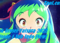Link Urusei Yatsura 2022 Episode 1 Sub Indo [New]