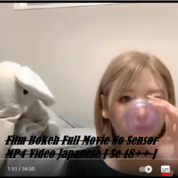 Film Bokeh Full Movie No Sensor MP4 Video Japanese [ Se 18++ ]