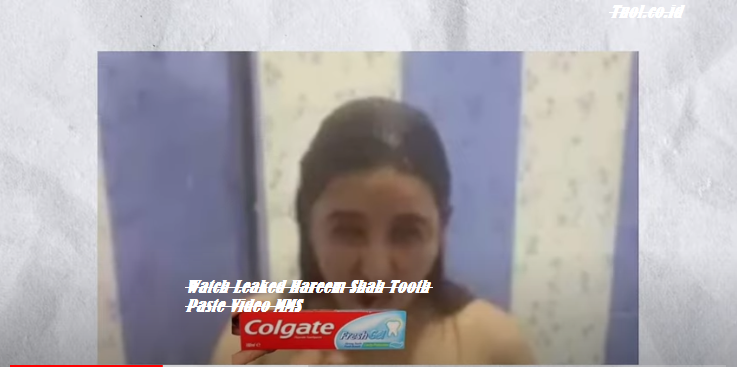 Watch Leaked Hareem Shah Tooth Paste Video MMS