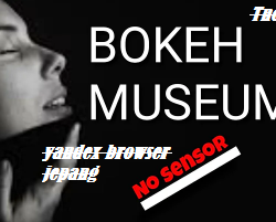 Yandex Browser Jepang Full Video Bokeh Museum No Sensor