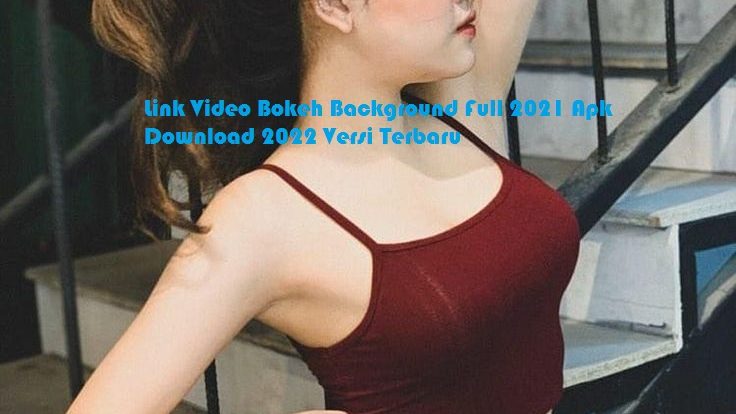 Link Video Bokeh Background Full 2021 Apk Download 2022 Versi Terbaru