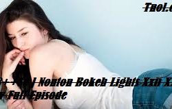 [ 18++Se ] Nonton Bokeh Lights Xxii Xxiii Xxiv Full Episode