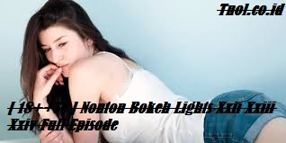 [ 18++Se ] Nonton Bokeh Lights Xxii Xxiii Xxiv Full Episode