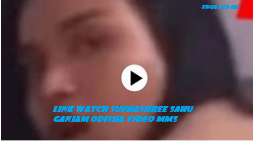 Link Watch Subhashree Sahu Ganjam Odisha Video Mms