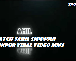 WATCH Sahil Siddiqui Kanpur Viral Video MMS