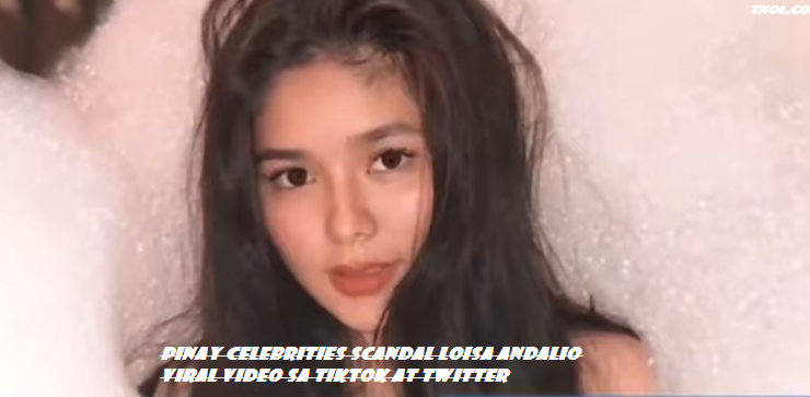 Pinay Celebrities Scandal Loisa Andalio Viral Video Sa Tiktok at Twitter