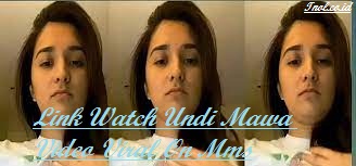 Link Watch Undi Mawa Video Viral On Mms