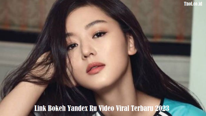 Link Bokeh Yandex Ru Video Viral Terbaru 2023
